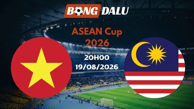 Soi kèo Việt Nam vs Malaysia 20h00 19/08/2026 | ASEAN Cup 2026