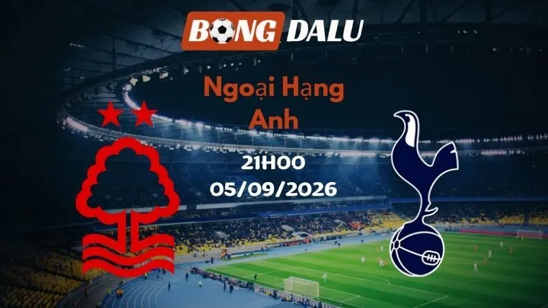 Soi kèo Nottingham vs Tottenham 21h00 05/09/2026 | Ngoại Hạng Anh