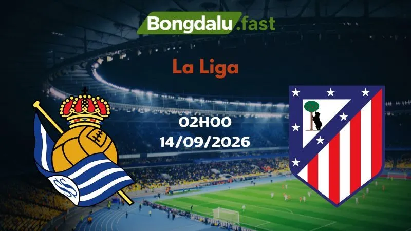 Soi kèo Sociedad vs Atletico Madrid 02h00 14/09/2026 | La Liga